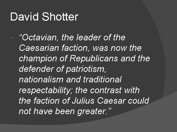 David Shotter “Octavian, the leader of the Caesarian faction, was now the champion of