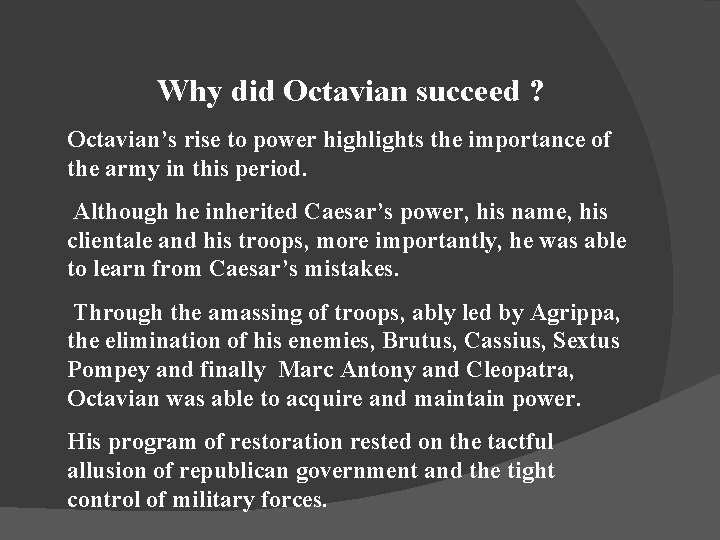 Why did Octavian succeed ? Octavian’s rise to power highlights the importance of the