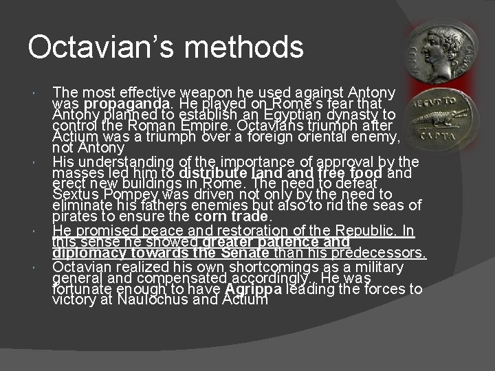 Octavian’s methods The most effective weapon he used against Antony was propaganda. He played