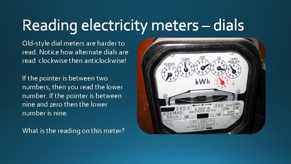Old-style dial meters are harder to read. Notice how alternate dials are read clockwise