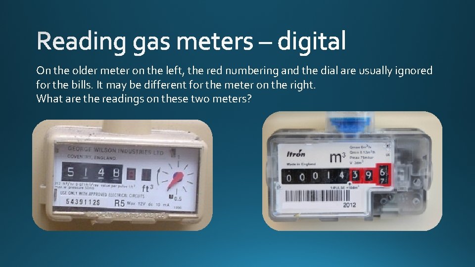 On the older meter on the left, the red numbering and the dial are