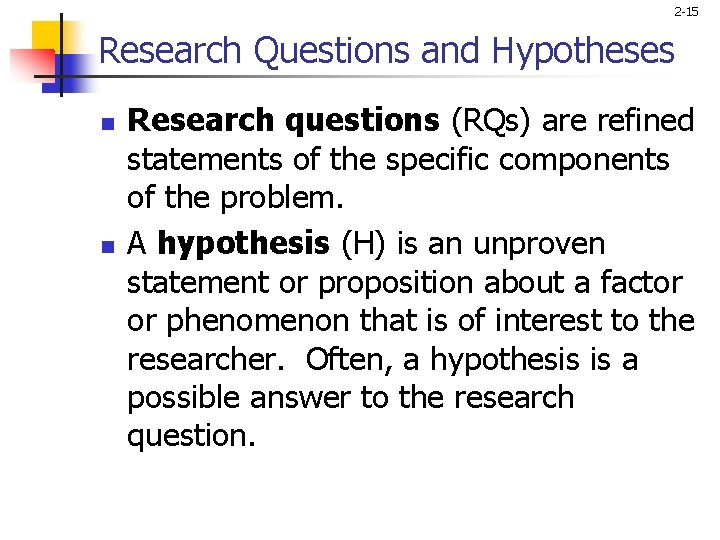 2 -15 Research Questions and Hypotheses n n Research questions (RQs) are refined statements