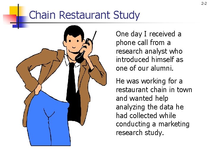 2 -2 Chain Restaurant Study One day I received a phone call from a