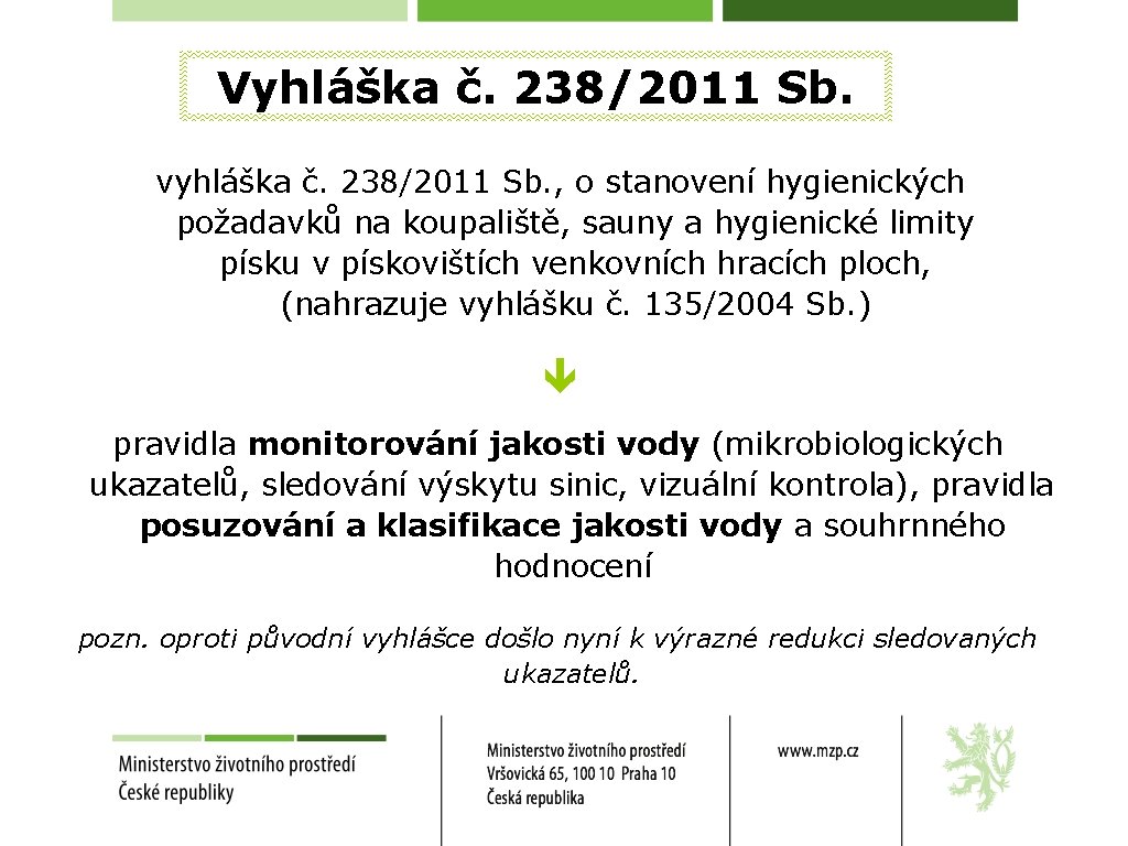 Vyhláška č. 238/2011 Sb. vyhláška č. 238/2011 Sb. , o stanovení hygienických požadavků na