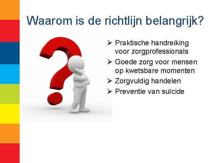 Waarom is de richtlijn belangrijk? Ø Praktische handreiking voor zorgprofessionals Ø Goede zorg voor