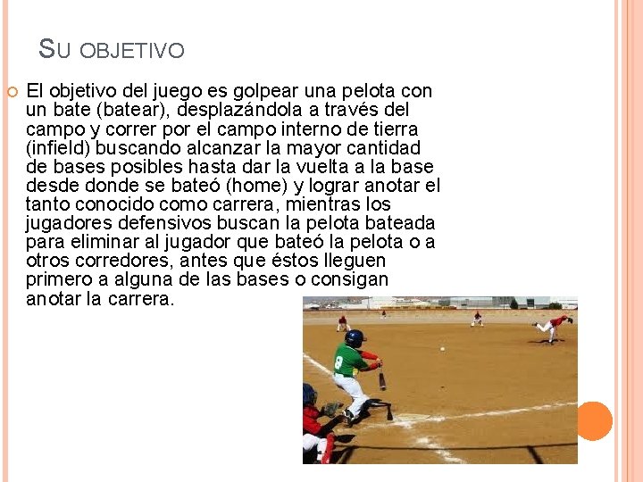 SU OBJETIVO El objetivo del juego es golpear una pelota con un bate (batear),