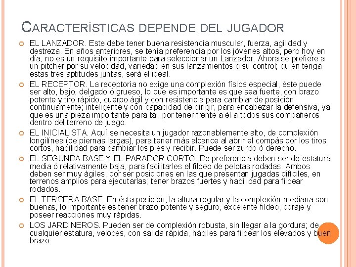 CARACTERÍSTICAS DEPENDE DEL JUGADOR EL LANZADOR. Este debe tener buena resistencia muscular, fuerza, agilidad