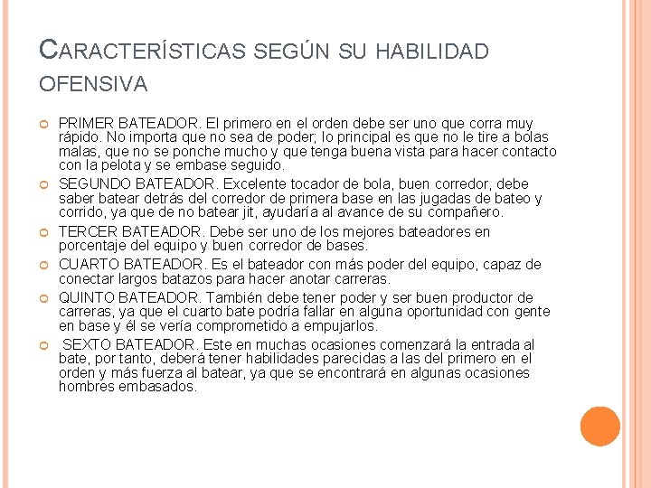 CARACTERÍSTICAS SEGÚN SU HABILIDAD OFENSIVA PRIMER BATEADOR. El primero en el orden debe ser