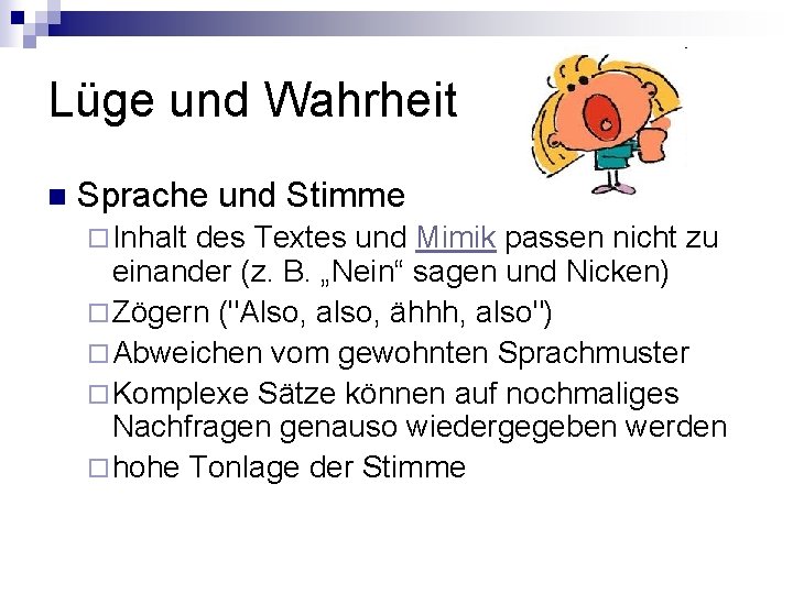 Lüge und Wahrheit n Sprache und Stimme ¨ Inhalt des Textes und Mimik passen Lüge und Wahrheit n Sprache und Stimme ¨ Inhalt des Textes und Mimik passen