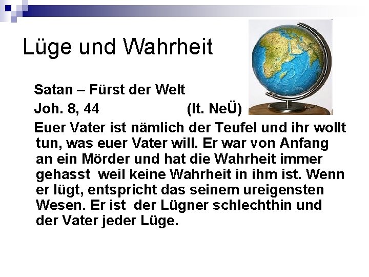 Lüge und Wahrheit Satan – Fürst der Welt Joh. 8, 44 (lt. NeÜ) Euer Lüge und Wahrheit Satan – Fürst der Welt Joh. 8, 44 (lt. NeÜ) Euer