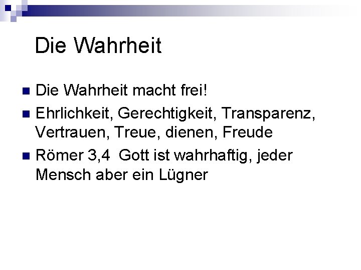 Die Wahrheit macht frei! n Ehrlichkeit, Gerechtigkeit, Transparenz, Vertrauen, Treue, dienen, Freude n Die Wahrheit macht frei! n Ehrlichkeit, Gerechtigkeit, Transparenz, Vertrauen, Treue, dienen, Freude n