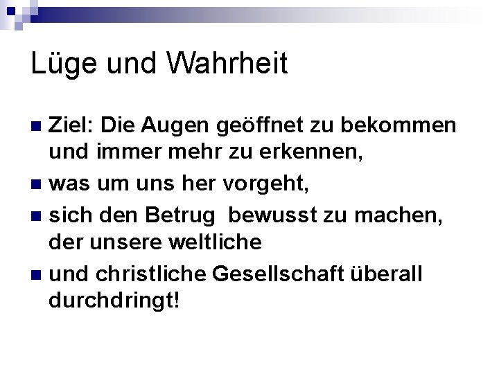 Lüge und Wahrheit Ziel: Die Augen geöffnet zu bekommen und immer mehr zu erkennen, Lüge und Wahrheit Ziel: Die Augen geöffnet zu bekommen und immer mehr zu erkennen,