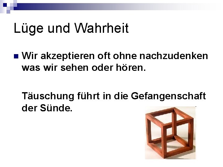 Lüge und Wahrheit n Wir akzeptieren oft ohne nachzudenken was wir sehen oder hören. Lüge und Wahrheit n Wir akzeptieren oft ohne nachzudenken was wir sehen oder hören.