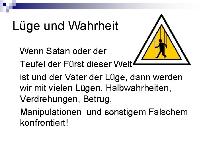 Lüge und Wahrheit Wenn Satan oder Teufel der Fürst dieser Welt ist und der Lüge und Wahrheit Wenn Satan oder Teufel der Fürst dieser Welt ist und der