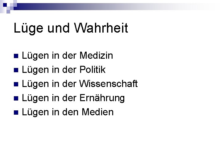 Lüge und Wahrheit Lügen in der Medizin n Lügen in der Politik n Lügen Lüge und Wahrheit Lügen in der Medizin n Lügen in der Politik n Lügen