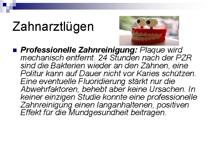 Zahnarztlügen n Professionelle Zahnreinigung: Plaque wird mechanisch entfernt. 24 Stunden nach der PZR sind Zahnarztlügen n Professionelle Zahnreinigung: Plaque wird mechanisch entfernt. 24 Stunden nach der PZR sind