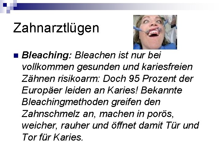 Zahnarztlügen n Bleaching: Bleachen ist nur bei vollkommen gesunden und kariesfreien Zähnen risikoarm: Doch Zahnarztlügen n Bleaching: Bleachen ist nur bei vollkommen gesunden und kariesfreien Zähnen risikoarm: Doch