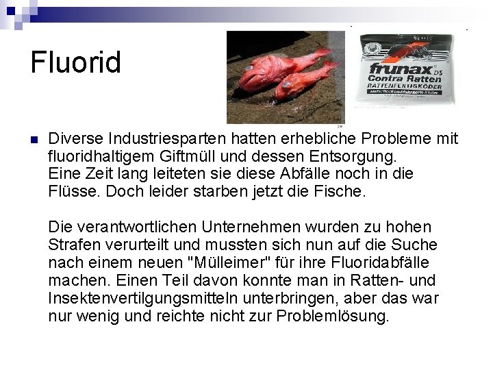 Fluorid n Diverse Industriesparten hatten erhebliche Probleme mit fluoridhaltigem Giftmüll und dessen Entsorgung. Eine Fluorid n Diverse Industriesparten hatten erhebliche Probleme mit fluoridhaltigem Giftmüll und dessen Entsorgung. Eine