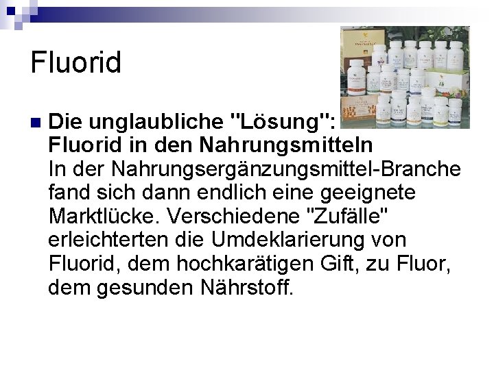 Fluorid n Die unglaubliche "Lösung": Fluorid in den Nahrungsmitteln In der Nahrungsergänzungsmittel-Branche fand sich Fluorid n Die unglaubliche "Lösung": Fluorid in den Nahrungsmitteln In der Nahrungsergänzungsmittel-Branche fand sich