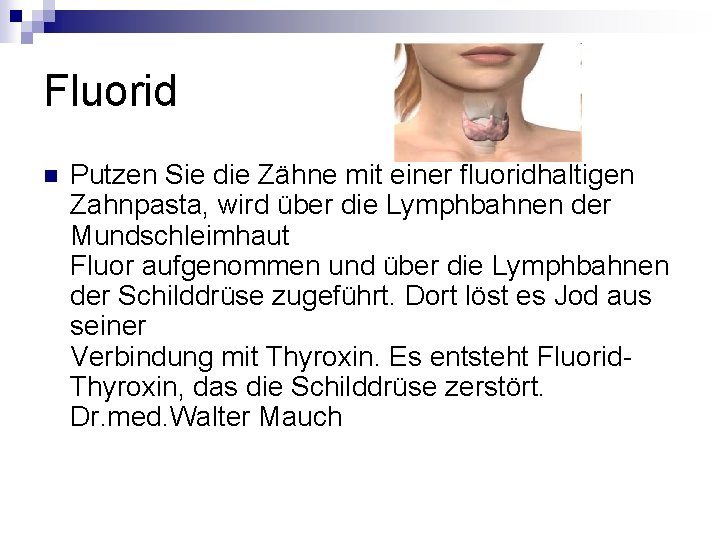 Fluorid n Putzen Sie die Zähne mit einer fluoridhaltigen Zahnpasta, wird über die Lymphbahnen Fluorid n Putzen Sie die Zähne mit einer fluoridhaltigen Zahnpasta, wird über die Lymphbahnen