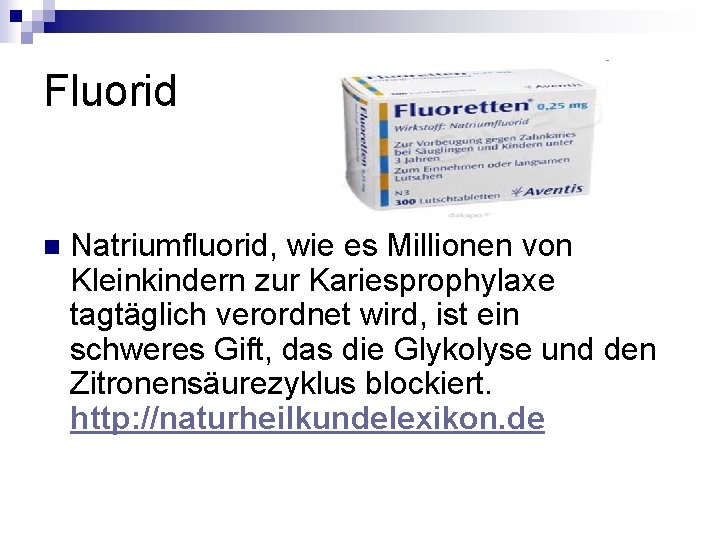 Fluorid n Natriumfluorid, wie es Millionen von Kleinkindern zur Kariesprophylaxe tagtäglich verordnet wird, ist Fluorid n Natriumfluorid, wie es Millionen von Kleinkindern zur Kariesprophylaxe tagtäglich verordnet wird, ist