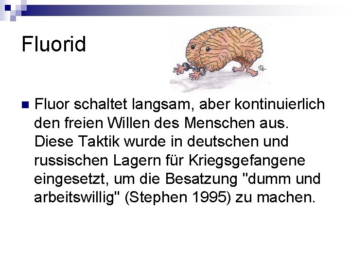 Fluorid n Fluor schaltet langsam, aber kontinuierlich den freien Willen des Menschen aus. Diese Fluorid n Fluor schaltet langsam, aber kontinuierlich den freien Willen des Menschen aus. Diese