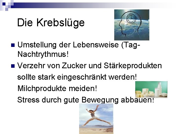 Die Krebslüge Umstellung der Lebensweise (Tag. Nachtrythmus! n Verzehr von Zucker und Stärkeprodukten Die Krebslüge Umstellung der Lebensweise (Tag. Nachtrythmus! n Verzehr von Zucker und Stärkeprodukten