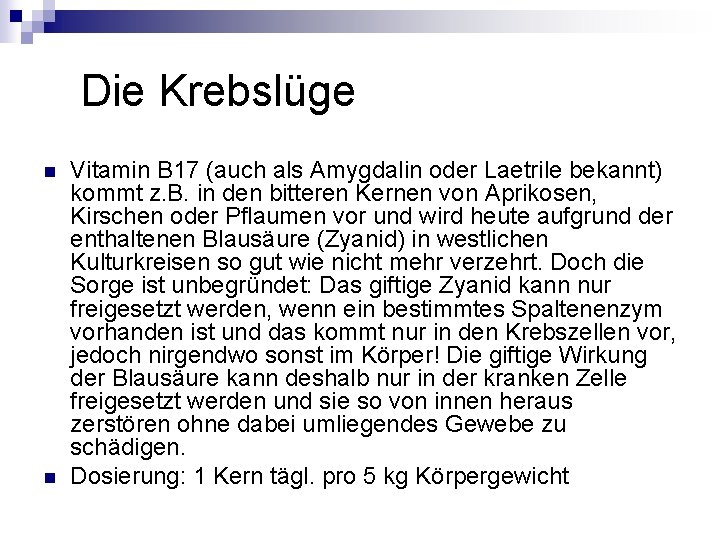 Die Krebslüge n n Vitamin B 17 (auch als Amygdalin oder Laetrile bekannt) Die Krebslüge n n Vitamin B 17 (auch als Amygdalin oder Laetrile bekannt)
