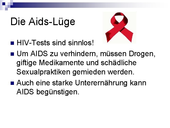 Die Aids-Lüge HIV-Tests sind sinnlos! n Um AIDS zu verhindern, müssen Drogen, giftige Medikamente Die Aids-Lüge HIV-Tests sind sinnlos! n Um AIDS zu verhindern, müssen Drogen, giftige Medikamente