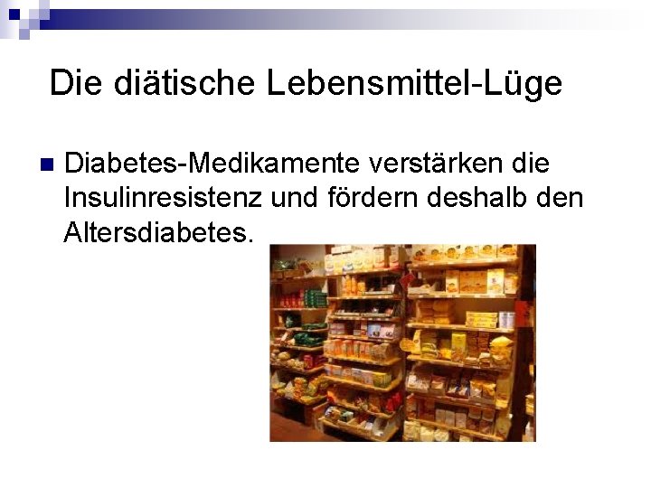 Die diätische Lebensmittel-Lüge n Diabetes-Medikamente verstärken die Insulinresistenz und fördern deshalb den Altersdiabetes. Die diätische Lebensmittel-Lüge n Diabetes-Medikamente verstärken die Insulinresistenz und fördern deshalb den Altersdiabetes.