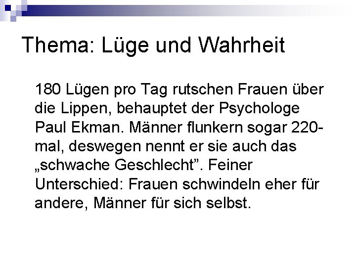 Thema: Lüge und Wahrheit 180 Lügen pro Tag rutschen Frauen über die Lippen, behauptet Thema: Lüge und Wahrheit 180 Lügen pro Tag rutschen Frauen über die Lippen, behauptet