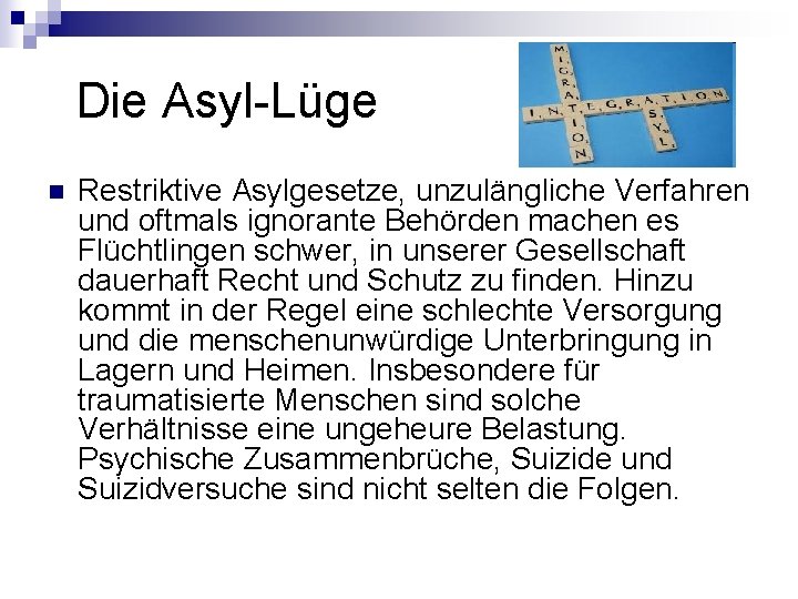 Die Asyl-Lüge n Restriktive Asylgesetze, unzulängliche Verfahren und oftmals ignorante Behörden machen es Die Asyl-Lüge n Restriktive Asylgesetze, unzulängliche Verfahren und oftmals ignorante Behörden machen es