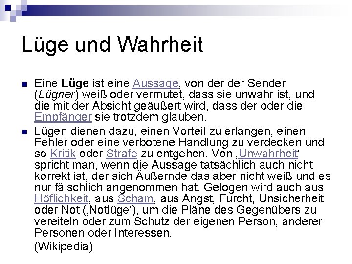 Lüge und Wahrheit Eine Lüge ist eine Aussage, von der Sender (Lügner) weiß oder Lüge und Wahrheit Eine Lüge ist eine Aussage, von der Sender (Lügner) weiß oder