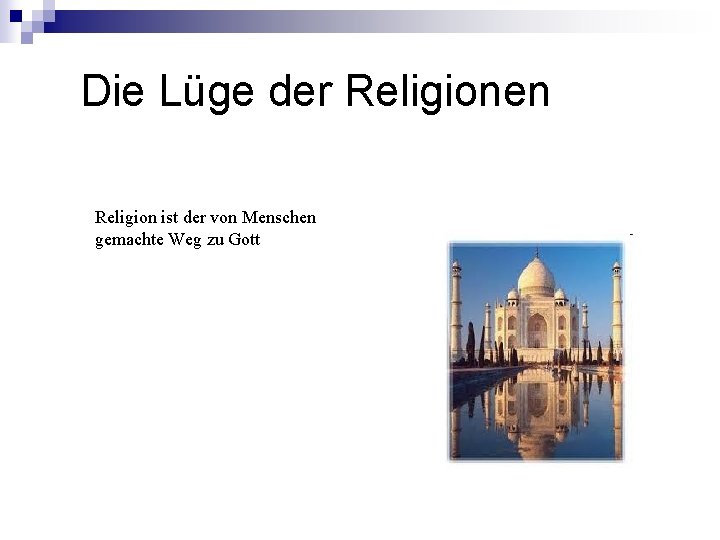 Die Lüge der Religionen Religion ist der von Menschen gemachte Weg zu Gott Die Lüge der Religionen Religion ist der von Menschen gemachte Weg zu Gott