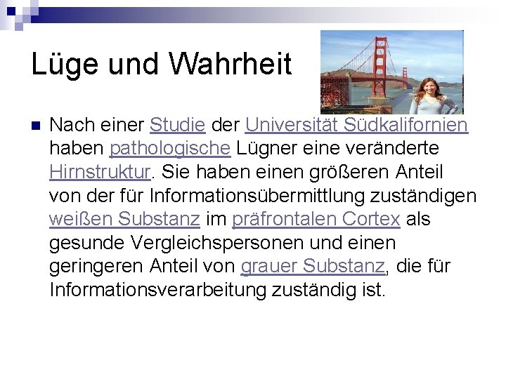Lüge und Wahrheit n Nach einer Studie der Universität Südkalifornien haben pathologische Lügner eine Lüge und Wahrheit n Nach einer Studie der Universität Südkalifornien haben pathologische Lügner eine
