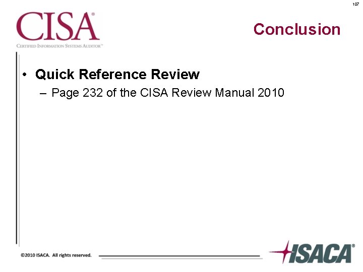 107 Conclusion • Quick Reference Review – Page 232 of the CISA Review Manual
