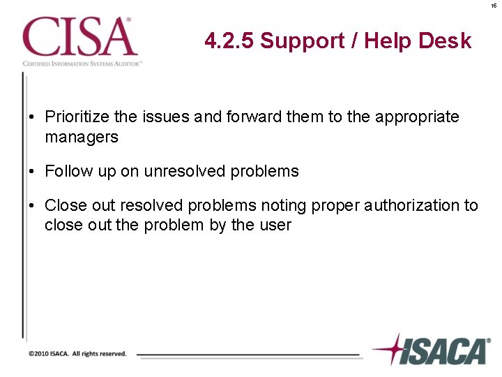 15 4. 2. 5 Support / Help Desk • Prioritize the issues and forward