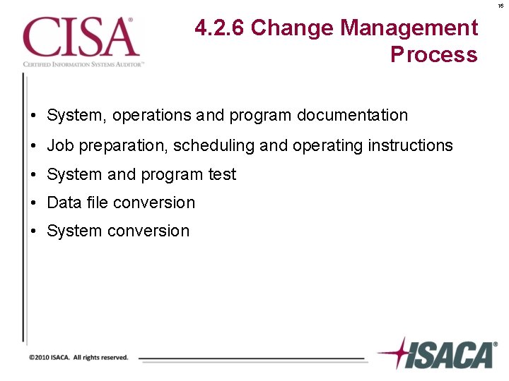 16 4. 2. 6 Change Management Process • System, operations and program documentation •