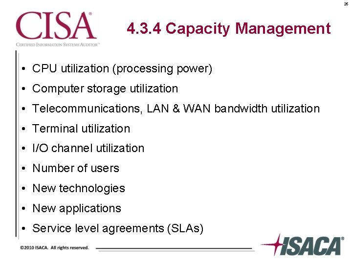 25 4. 3. 4 Capacity Management • CPU utilization (processing power) • Computer storage