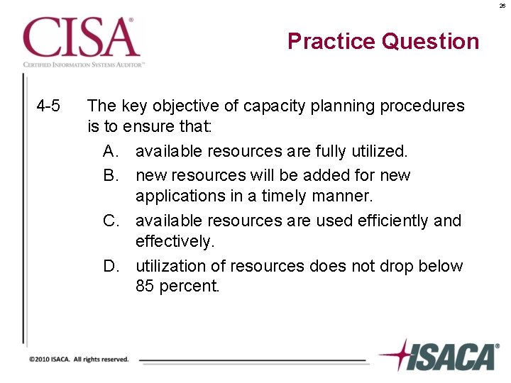 26 Practice Question 4 -5 The key objective of capacity planning procedures is to
