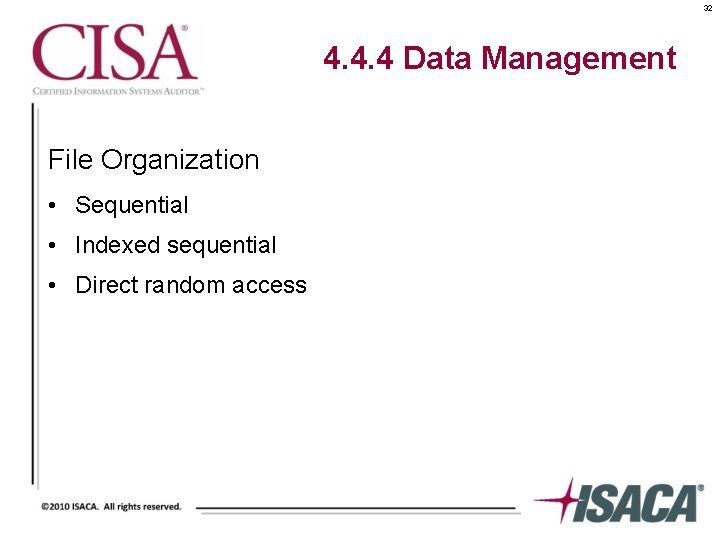 32 4. 4. 4 Data Management File Organization • Sequential • Indexed sequential •