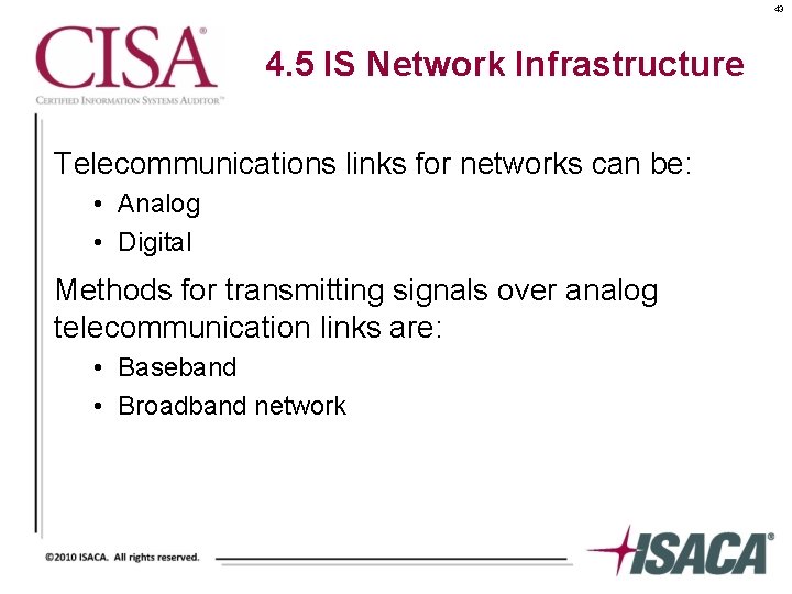 43 4. 5 IS Network Infrastructure Telecommunications links for networks can be: • Analog