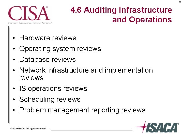 77 4. 6 Auditing Infrastructure and Operations • • Hardware reviews Operating system reviews