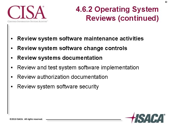 82 4. 6. 2 Operating System Reviews (continued) • Review system software maintenance activities