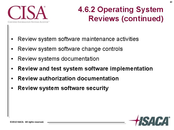 83 4. 6. 2 Operating System Reviews (continued) • Review system software maintenance activities