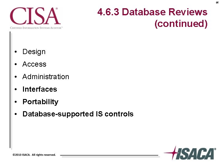 85 4. 6. 3 Database Reviews (continued) • Design • Access • Administration •