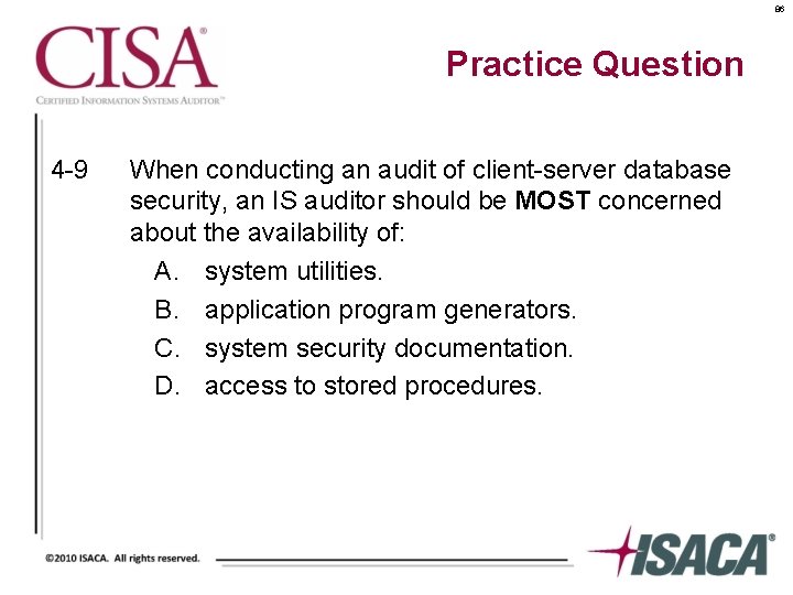 86 Practice Question 4 -9 When conducting an audit of client-server database security, an