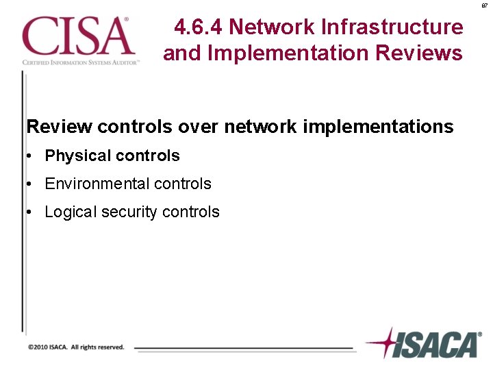 87 4. 6. 4 Network Infrastructure and Implementation Reviews Review controls over network implementations