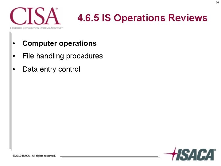 94 4. 6. 5 IS Operations Reviews • Computer operations • File handling procedures