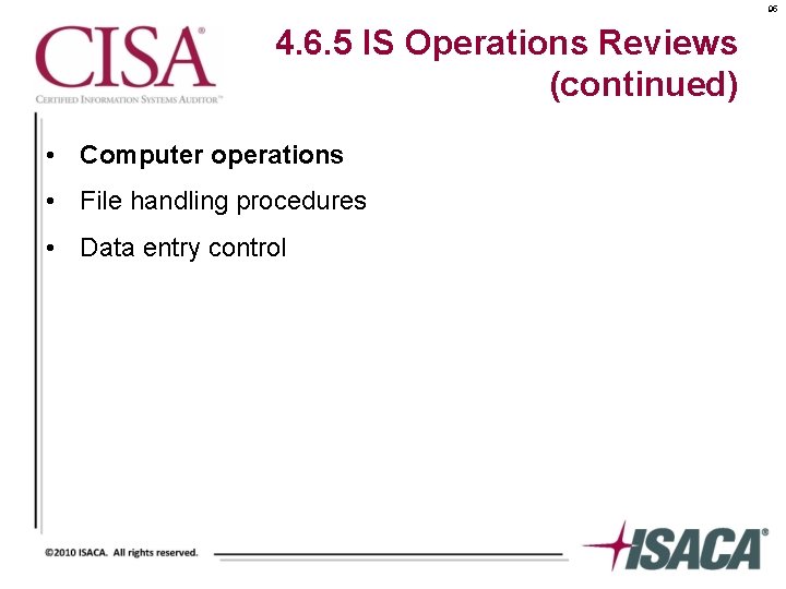 95 4. 6. 5 IS Operations Reviews (continued) • Computer operations • File handling